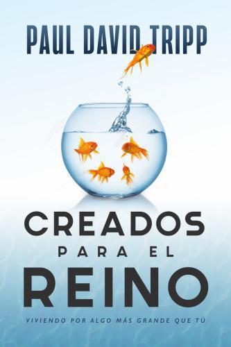 Creados para el reino - Paul David Tripp