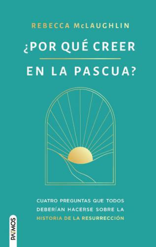 ¿Por qué creer en la Pascua? - Rebecca McLaughlin