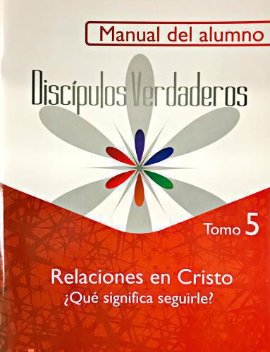 Serie Discípulos Verdaderos, Relaciones en Cristo ¿Que Significa Seguirle? Tomo5