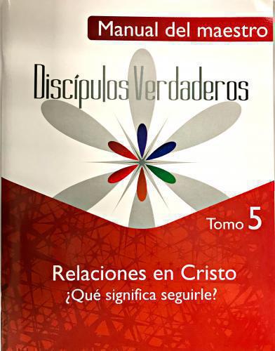 Serie Discípulos Verdaderos, Relaciones en Cristo ¿Que significa seguirle? Tomo5