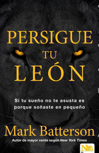 Persigue tu León; Si tu sueño no te asusta, es demasiado pequeño.