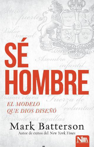 Sé Hombre El Modelo Que Dios Diseño - Mark Batterson