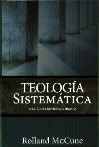 Teología Sistemática del Cristianismo Bíblico - Rolland McCune