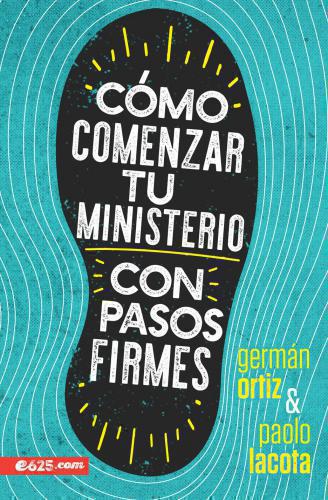 Cómo Comenzar Tu Ministerio Con Pasos Firmes - Germán Ortíz y Paolo Lacota