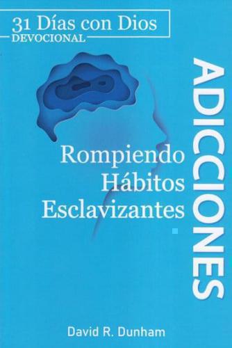 Addictions: Breaking Enslaving Habits (31 Days with God)