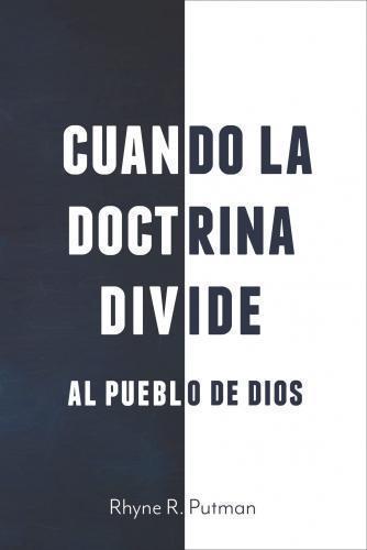 When Doctrine Divides the People of God - Rhyne R Putman