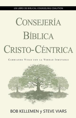 Christ-Centered Biblical Counseling - Bob Kellemen and Steve Viars