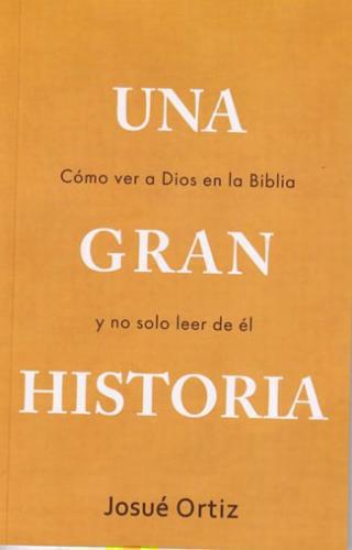 Una gran historia; Cómo ver a Dios en la Biblia y no solo leer de Él