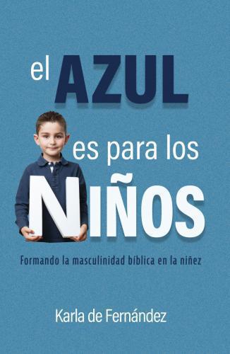 El Azul es para los Niños: Formando la masculinidad bíblica en la niñez