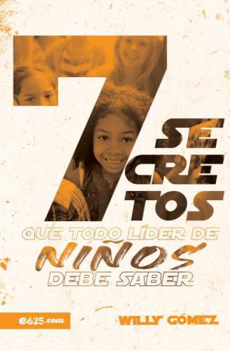 7 Secrets Every Children's Leader Needs to Know - Willy Gomez