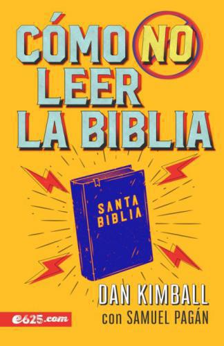 How Not to Read the Bible - Dan Kimball with Samuel Pagan