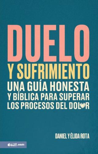 Duelo y sufrimiento: Una guía honesta y bíblica para superar los procesos de dol