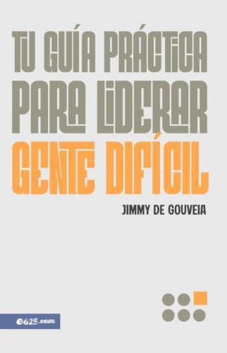 Your Practical Guide to Leading Difficult People: A Practical Guide to Leading Diffic