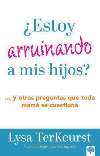 ¿Estoy Arruinando A Mis Hijos ?... y otras preguntas que toda mama se cuestiona