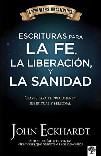 Escrituras para la fe, la liberación y la sanidad: Claves para el crecimiento...