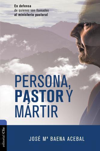 Persona, pastor y mártir: En defensa de quienes son llamados al ministerio pasto