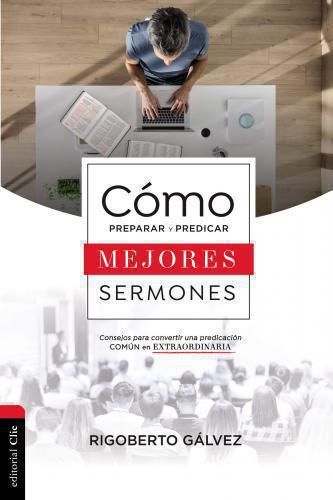Cómo Preparar y Predicar Mejores Sermones, Comsejos Para Convertir Una Predicaci