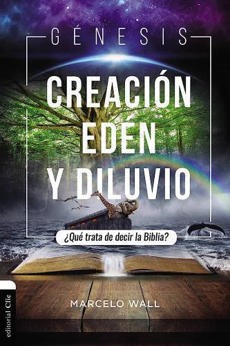 Génesis. Creación, edén y diluvio: ¿Qué trata de decir la Biblia?