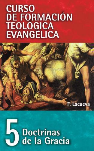 CFT 05 - Doctrinas de la gracia (Curso de formación teología evangélica)