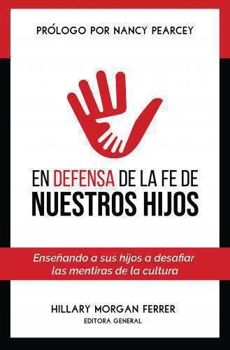 En defensa de la fe de nuestros hijos por Hillary Morgan Ferrer