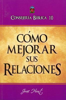 Consejeria Biblica Volumen 10 - Como Mejorar Sus Relaciones - June Hunt