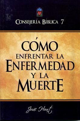 Consejería Bíblica 7 - Cómo Enfrentar La Enfermedad Y La Muerte