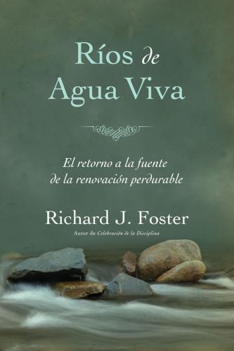 Rios de agua viva: El Retorno a La Fuente De La Renovacion Perdurable