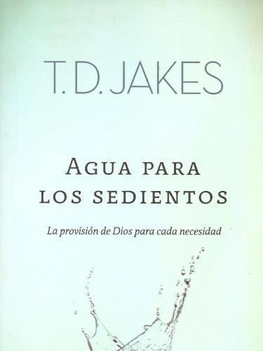 Agua Para Los Sedientos T.D. Jakes