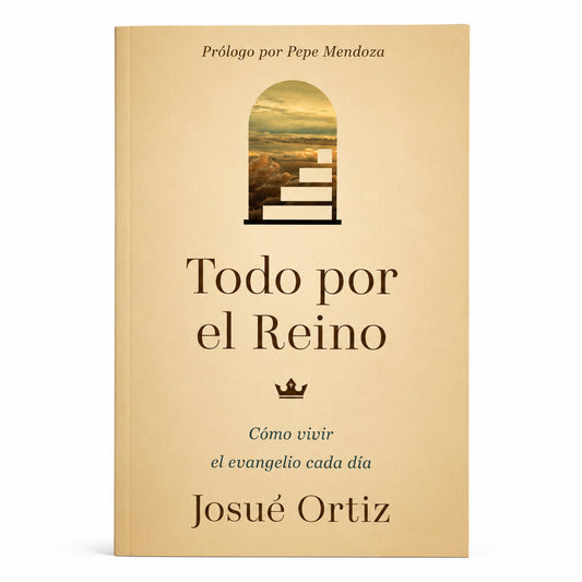 Todo por el Reino por Josue Ortiz