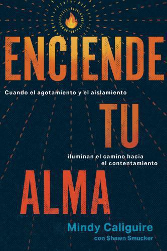 Enciende tu alma por Mindy Caliguire con Shawn Smucker