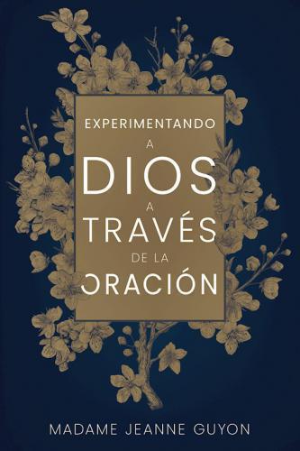 Experimentando a Dios a través de la Oración por Madame Jeanne Guyon