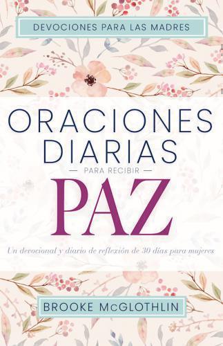 Devocionales Para Las Madres: Oraciones Diarias Para Recibir Paz