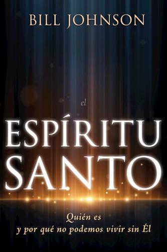 The Holy Spirit, Who He Is Because We Cannot Live Without Him by Bill Johnson
