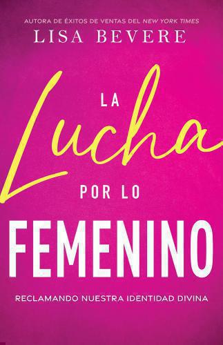 La lucha por lo femenino por Lisa Bevere