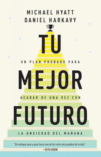 Tu mejor futuro por Michael Hyatt y Daniel Harkavy