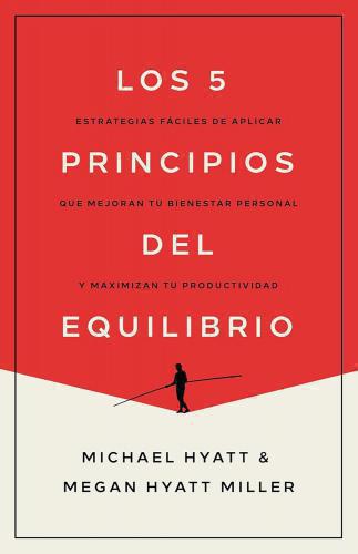 Los 5 Principios Del Equilibrio por Michael Hyatt y Megan Hyatt Miller