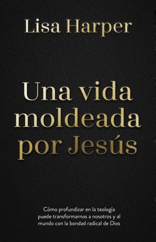 A Life Shaped by Jesus by Lisa Harper