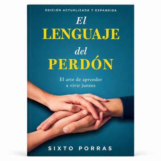 El Lenguaje del Perdón: El arte de aprender a vivir juntos de Sixto Porras