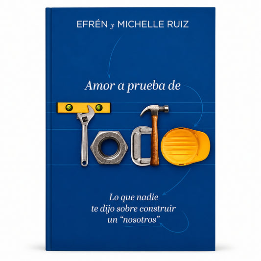 Amor a Prueba de Todo por Efrén y Michelle Ruiz