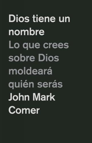 God Has a Name: What You Believe About God Will Shape Who You Become by John Mark