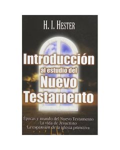 Introduccion Al Estudio Del Nuevo Testamento por H.I. Hester