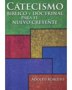 Catecismo Biblico Y Doctrinal Para El Nuevo Creyente - Adolfo Robleto