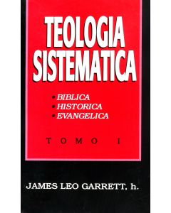 Teologia Sistematica Tomo I - James Leo Garret
