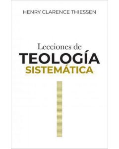 Lecciones de Teologia Sistematica por Henry Clarence Thiessen