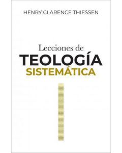 Lecciones de Teologia Sistematica por Henry Clarence Thiessen