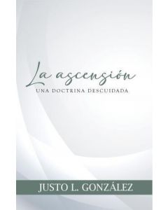 La ascensión: Una doctrina descuidada por Justo L. Gonzalez