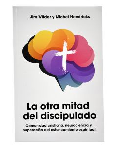 La Otra Mitad Del Discipulo por Jim Wilder y Michel Hendricks