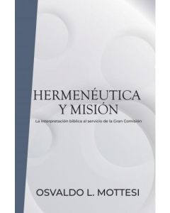 Hermenéutica y Misión por Osvaldo L Mottesi