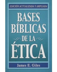Bases Biblicas De La Etica - James Giles