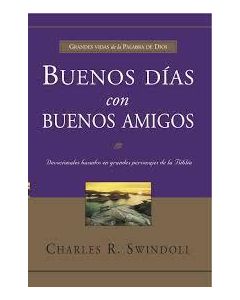 BUENOS DIAS CON BUENOS AMIGOS DEVOCIONALES BASADOS EN GRANDES PERSONAJES DE LA BIBLIA  CHARLES R. SWINDOLL